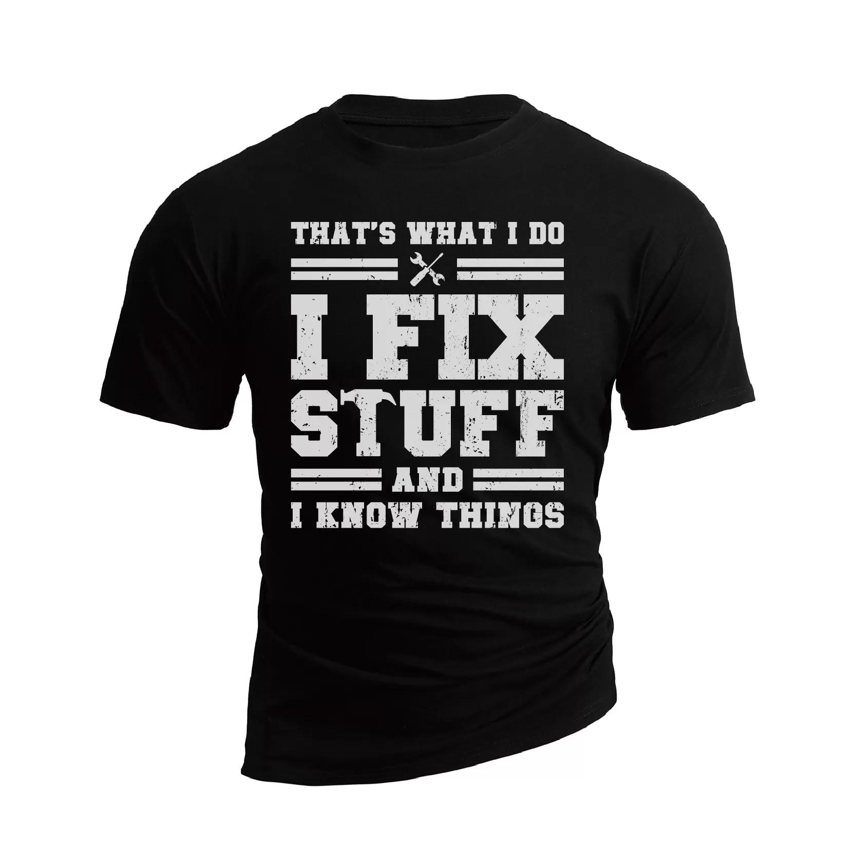 I FIX STUFF AND I KNOW THINGS 100% COTTON  GRAPHIC TEE